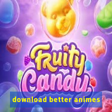 download better animes